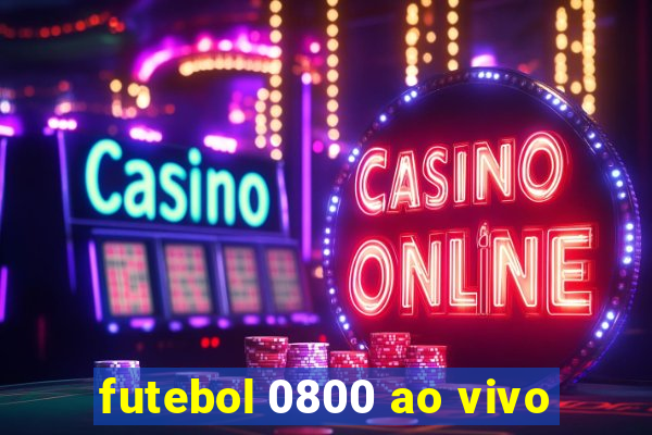 futebol 0800 ao vivo